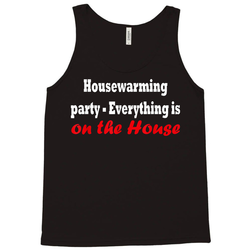 Housewarming Party   Everything Is On The House T Shirt Tank Top by cm-arts | Artistshot