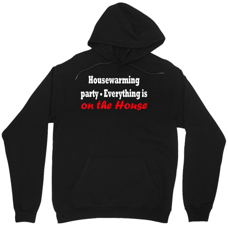 Housewarming Party   Everything Is On The House T Shirt Unisex Hoodie by cm-arts | Artistshot