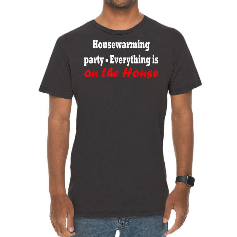 Housewarming Party   Everything Is On The House T Shirt Vintage T-Shirt by cm-arts | Artistshot