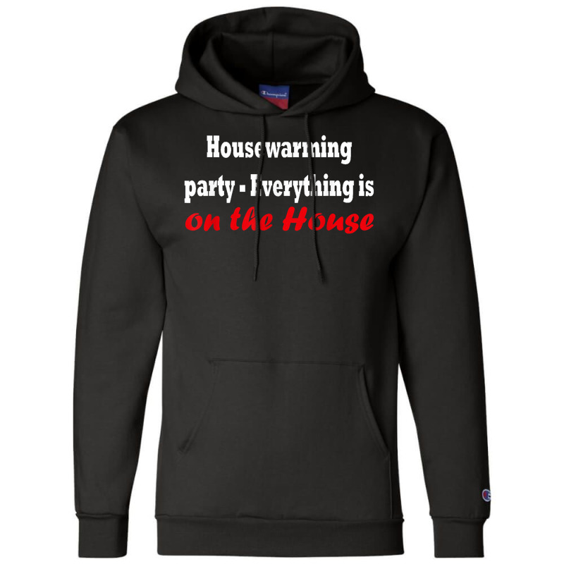 Housewarming Party   Everything Is On The House T Shirt Champion Hoodie by cm-arts | Artistshot