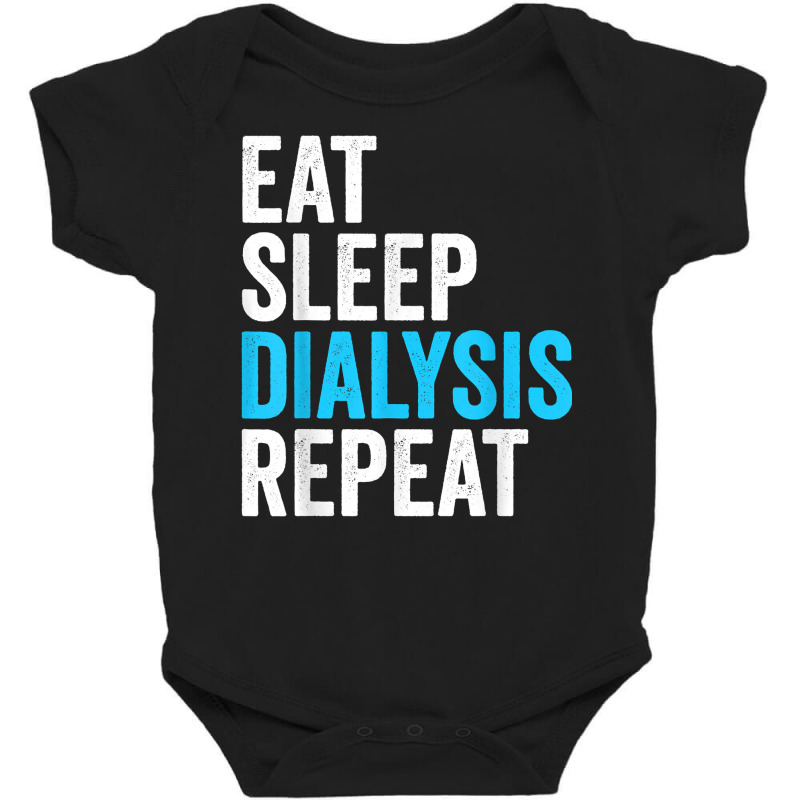 Eat Sleep Dialyze Repeat Nephrology Dialysis Nurse Nursing T Shirt Baby Bodysuit by nejnda | Artistshot