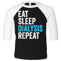 Eat Sleep Dialyze Repeat Nephrology Dialysis Nurse Nursing T Shirt Toddler 3/4 Sleeve Tee | Artistshot