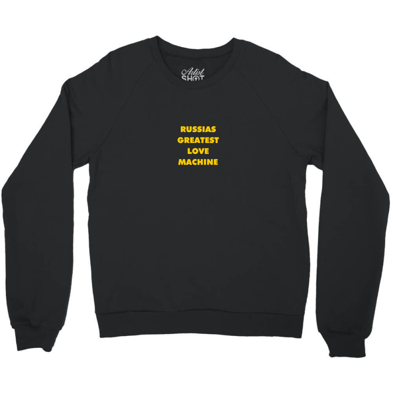 Russia's Greatest Love Machine Crewneck Sweatshirt | Artistshot