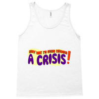 Holy Shit I_m Going Through A Crisis Tank Top | Artistshot