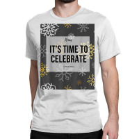 Merry Christmas   Xmas Edition   Time To Celebrate 1 T Shirt Classic T-shirt | Artistshot