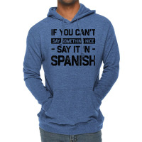 If You Can't Say Nice Say It In Spanish Funny Panamanian T Shirt Lightweight Hoodie | Artistshot