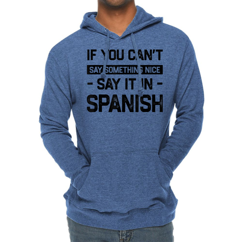 If You Can't Say Nice Say It In Spanish Funny Panamanian T Shirt Lightweight Hoodie by cm-arts | Artistshot