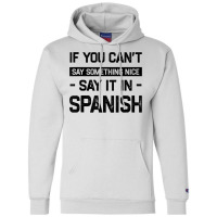 If You Can't Say Nice Say It In Spanish Funny Panamanian T Shirt Champion Hoodie | Artistshot