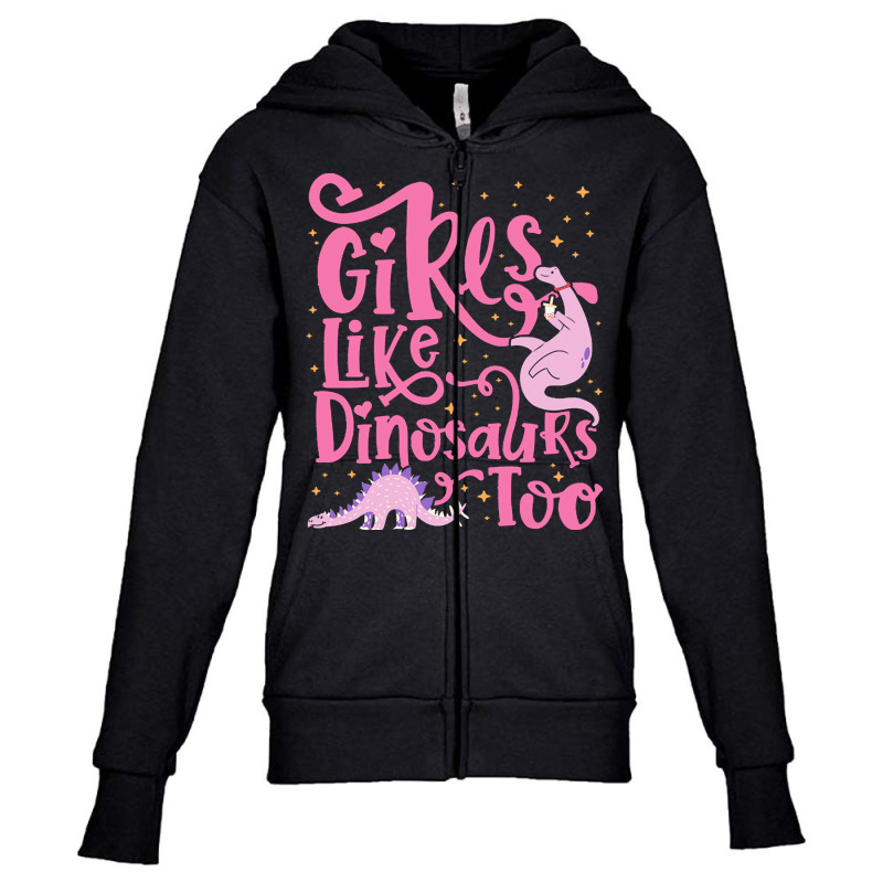 Dinosaur T  Shirt Girls Like Dinosaurs Too   Dinosaur For Girls Design Youth Zipper Hoodie | Artistshot