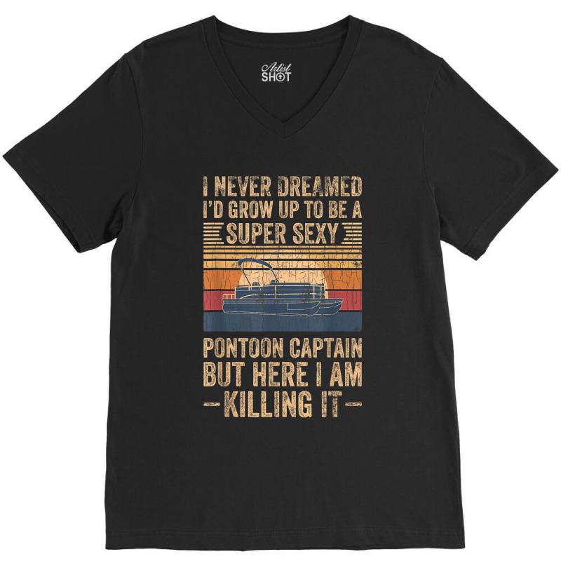 I Never Dreamed I D Grow Up To Be Pontoon Captain Gift V-neck Tee | Artistshot