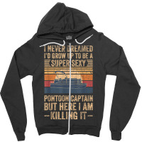 I Never Dreamed I D Grow Up To Be Pontoon Captain Gift Zipper Hoodie | Artistshot