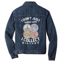 I Don't Just Collect Coins I Collect History Numismatist T Shirt Men Denim Jacket | Artistshot