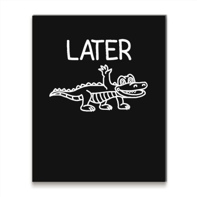 Later Gator Alligator Puns Funny Jokes Sarcastic Metal Print Vertical ...