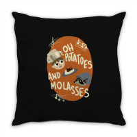 Oh Potatoes And Molasses Throw Pillow | Artistshot