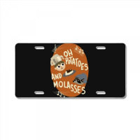 Oh Potatoes And Molasses License Plate | Artistshot