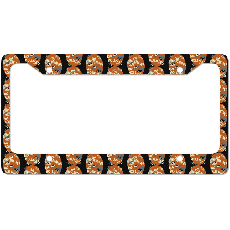 Oh Potatoes And Molasses License Plate Frame | Artistshot