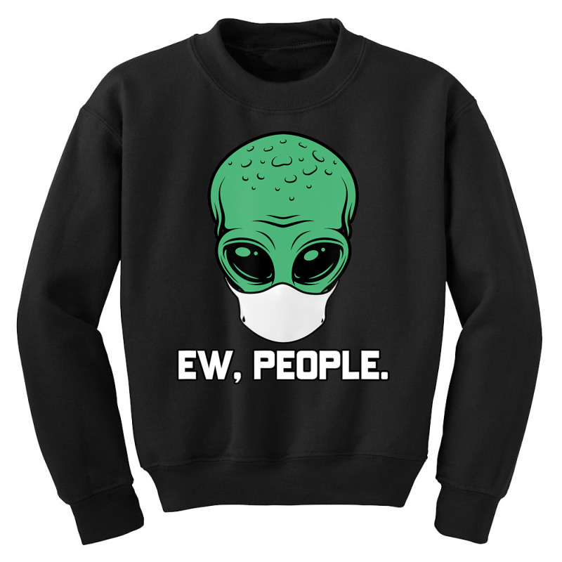 Alien Head With Face Mask I Ew People Aliens Ufo Roswell Youth Sweatshirt | Artistshot