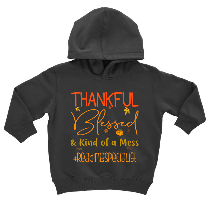 Reading Specialist Thankful Blessed And Kind Of A Mess Toddler Hoodie by cm-arts | Artistshot