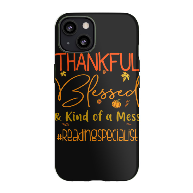 Reading Specialist Thankful Blessed And Kind Of A Mess Iphone 13 Case | Artistshot