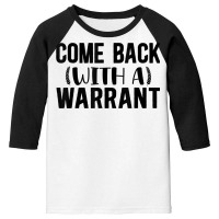 Mens Come Back With A Warrant, Joke, Funny, Sarcastic T Shirt Youth 3/4 Sleeve | Artistshot