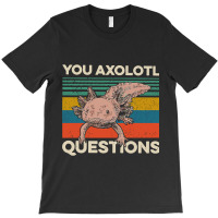 Walking Fish You Axolotl Questions T-shirt | Artistshot