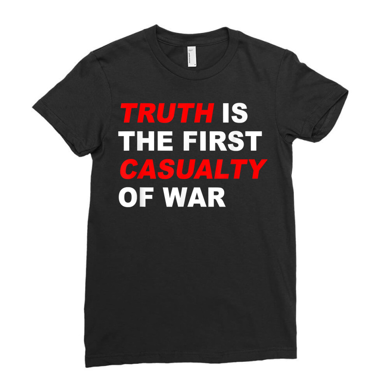 Truth Is The First Casualty Of War T Shirt Ladies Fitted T-Shirt by cm-arts | Artistshot