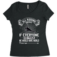 All Kidding Aside If Everyone Did Yoga We Would Have World Peace Women's Triblend Scoop T-shirt | Artistshot