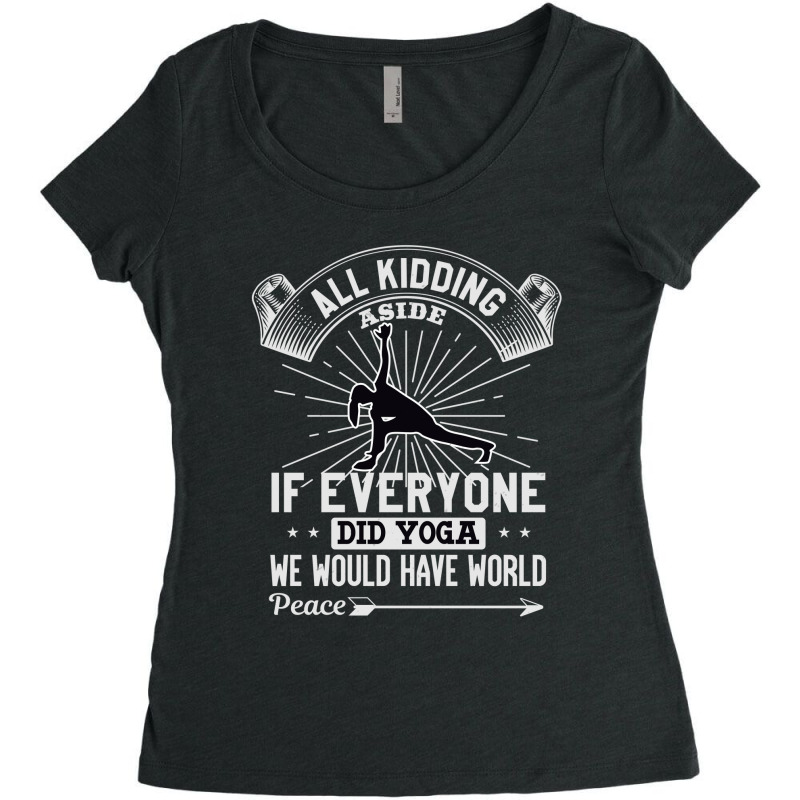 All Kidding Aside If Everyone Did Yoga We Would Have World Peace Women's Triblend Scoop T-shirt by KINARA | Artistshot