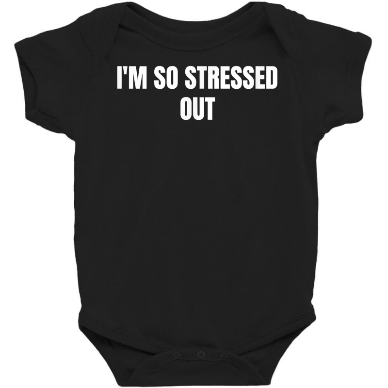 I'm So Stressed Out T Shirt Baby Bodysuit by cluniepfa | Artistshot