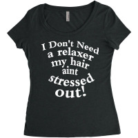 I Don't Need A Relaxer My Hair Aint Stressed Out Women's Triblend Scoop T-shirt | Artistshot