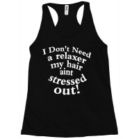 I Don't Need A Relaxer My Hair Aint Stressed Out Racerback Tank | Artistshot