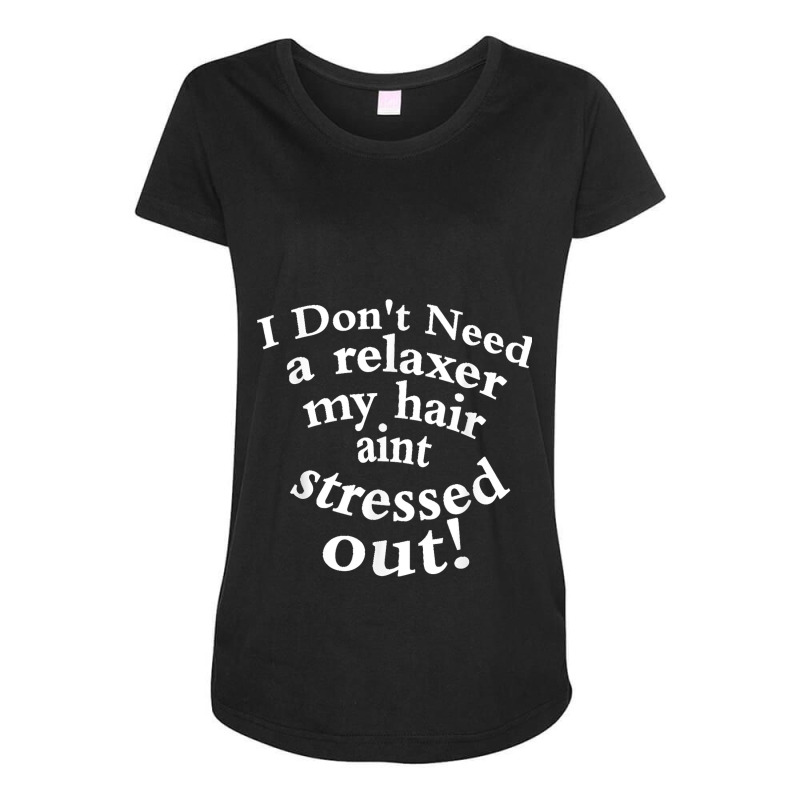 I Don't Need A Relaxer My Hair Aint Stressed Out Maternity Scoop Neck T-shirt by MikaelaLynnHolbrook | Artistshot