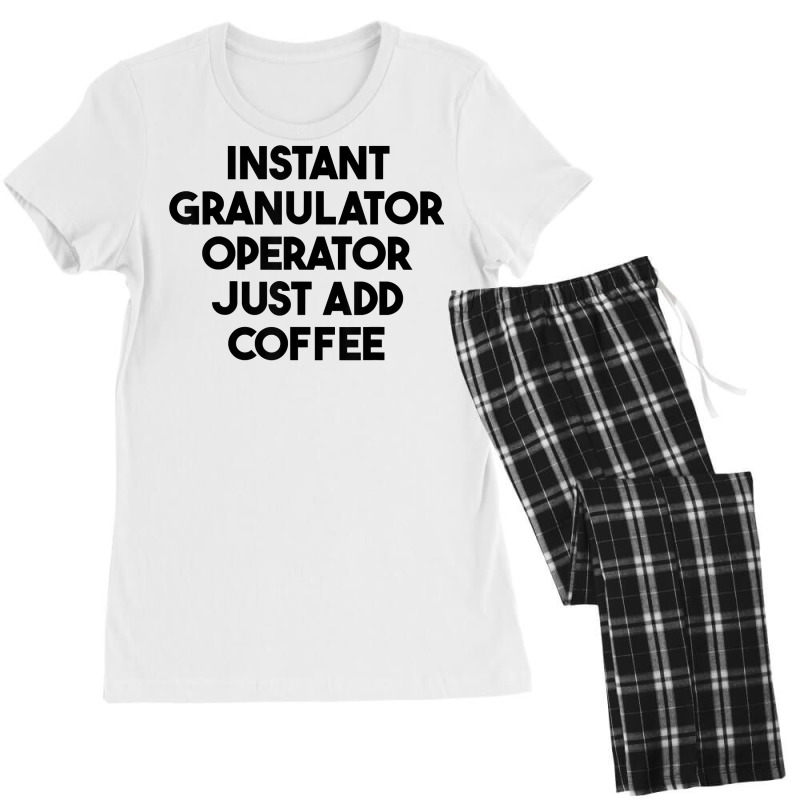 Instant Granulator Operator Just Add Coffee T Shirt Women's Pajamas Set by cluniepfa | Artistshot