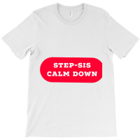 Stepsis Calm Down T-shirt | Artistshot