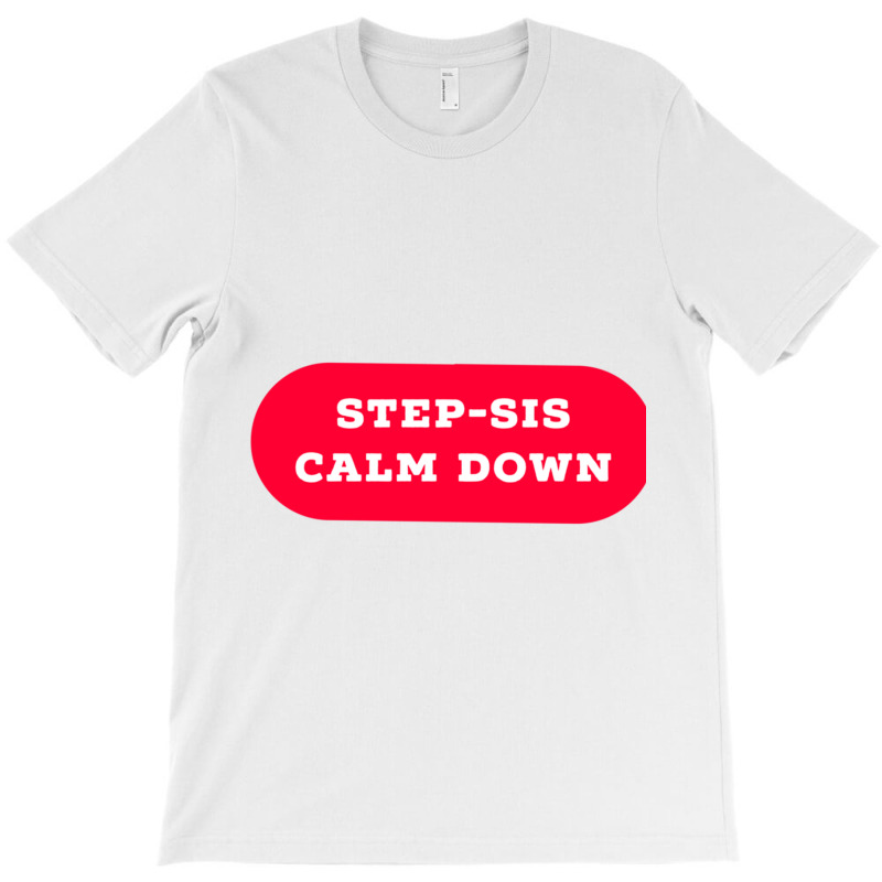 Stepsis Calm Down T-shirt | Artistshot