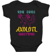 You Sure Axolotlquestions Pun, Funny Axolotl, And Cute Axolotl.-zaieh Baby Bodysuit | Artistshot