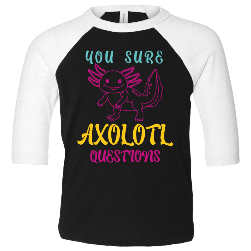 You Sure Axolotlquestions Pun, Funny Axolotl, And Cute Axolotl.-zaieh Toddler 3/4 Sleeve Tee | Artistshot