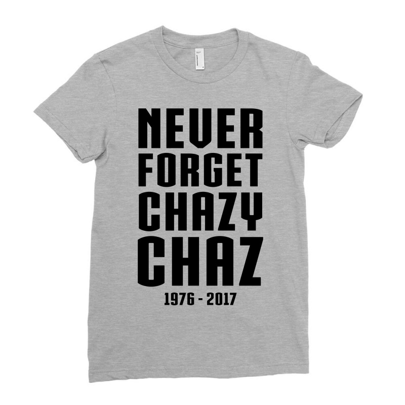 Never Forget Chazy Chaz Ladies Fitted T-Shirt by tshiart | Artistshot