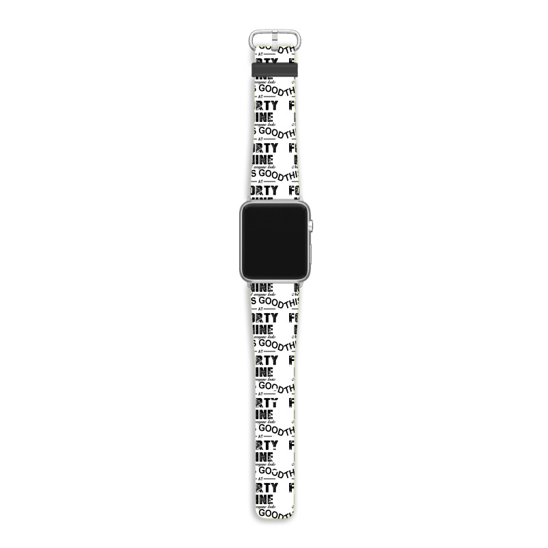 Not Everyone Looks This Good At Forty Nine Apple Watch Band | Artistshot