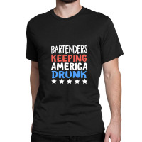 Bartenders Keeping America Drunk Star Work Wine Beer Bar Bartenders Am Classic T-shirt | Artistshot