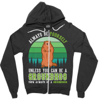 Always Be Yourself Groundhog Day Woodchuck Marmot Premium T Shirt Zipper Hoodie | Artistshot