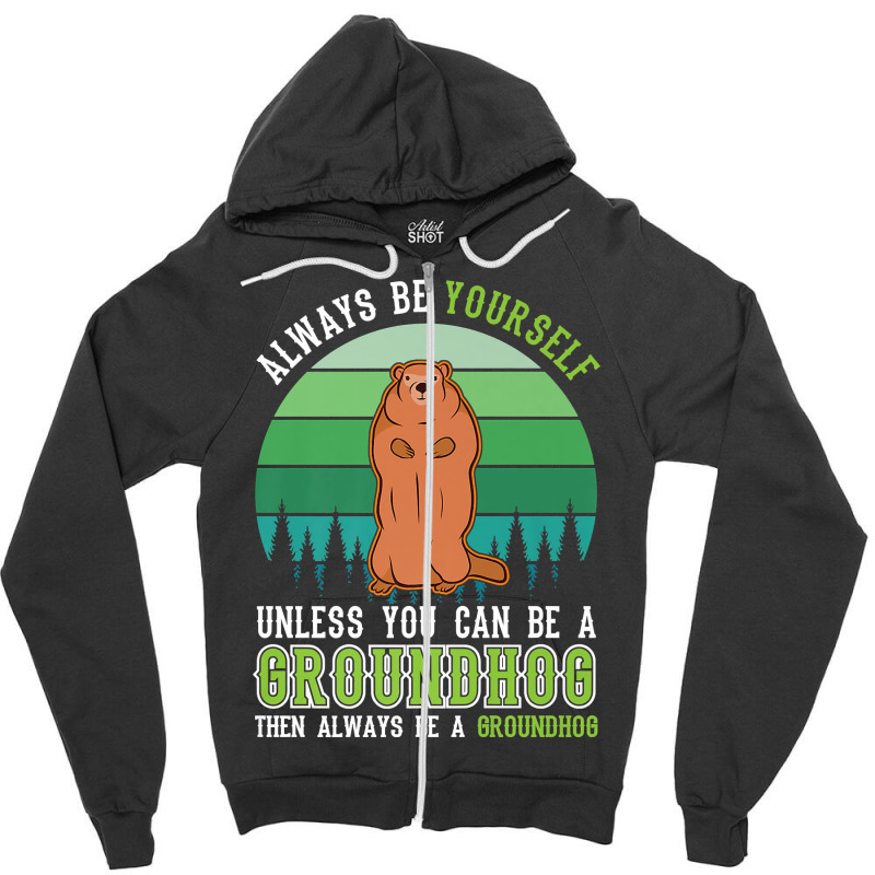 Always Be Yourself Groundhog Day Woodchuck Marmot Premium T Shirt Zipper Hoodie by cm-arts | Artistshot