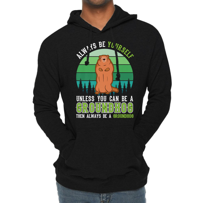 Always Be Yourself Groundhog Day Woodchuck Marmot Premium T Shirt Lightweight Hoodie by cm-arts | Artistshot