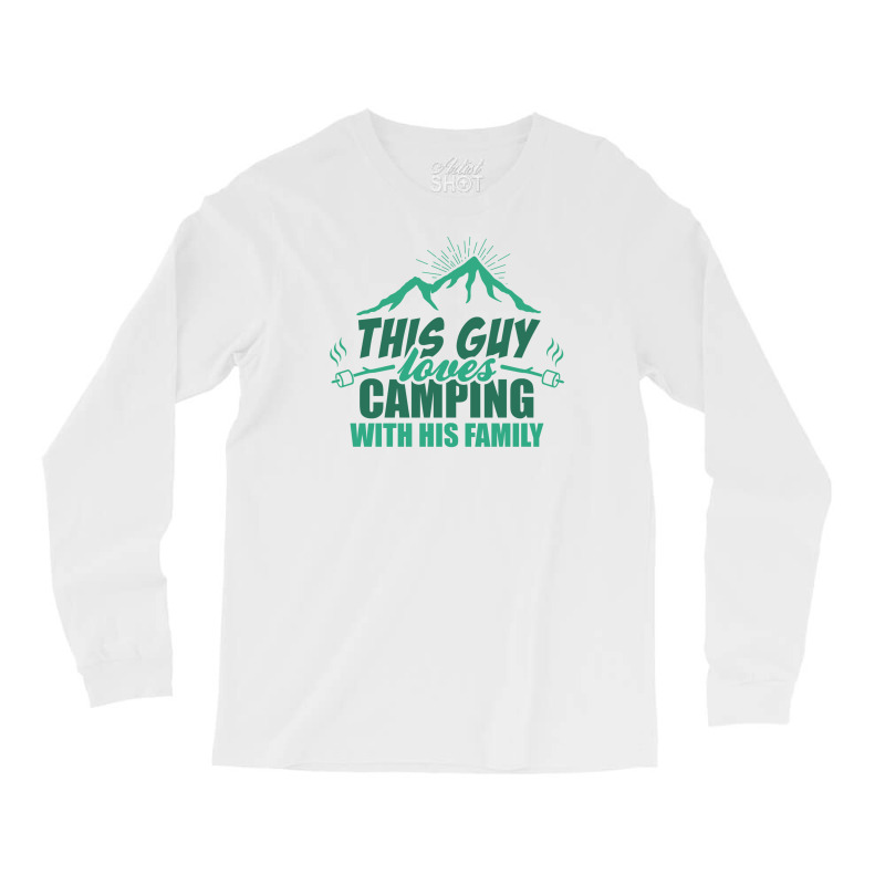 This Guy Loves Camping With His Family Long Sleeve Shirts | Artistshot