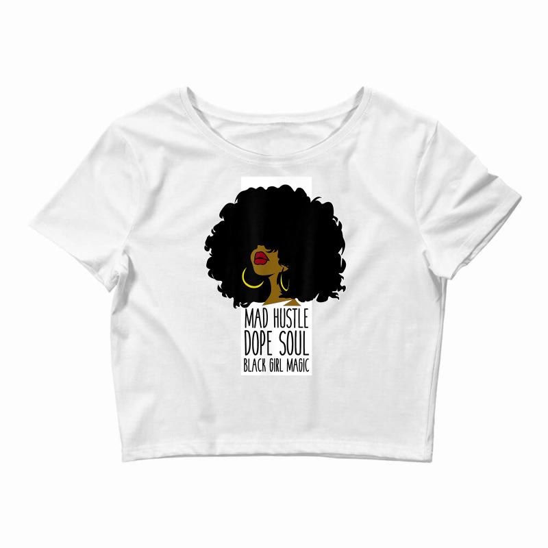 Mad Hustle Dope Soul Black Girl Magic Black History Month T Shirt Crop Top by cm-arts | Artistshot