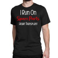 I Run On Spare Parts Heart Surgery Organ Donation Awareness T Shirt Classic T-shirt | Artistshot