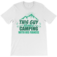 This Guy Loves Camping With His Fiancee T-shirt | Artistshot