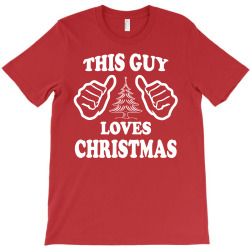 This Guy Loves Christmas T-Shirt | Artistshot