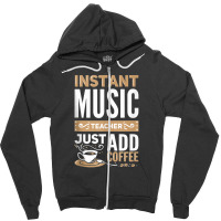 Music Teacher Instant Music Just Add Coffee Tank Top Zipper Hoodie | Artistshot