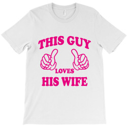 This Guy Loves His Wife T-Shirt | Artistshot